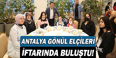 Antalya Gönül Elçileri İftarında buluştu!