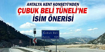 Antalya Kent Konseyi'nden Çubuk Beli Tüneli'ne isim önerisi