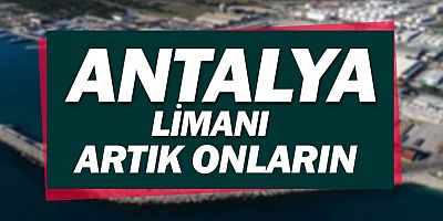 Antalya Limanı işletmesi Katar'a verildi.