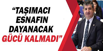 Antalya Milletvekili Cavit Arı, “Taşımacı esnafın dayanacak gücü kalmadı”