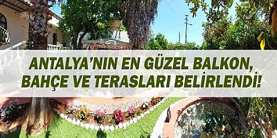 Antalya’nın en güzel balkon, bahçe ve terasları belirlendi!