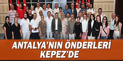 Antalya’nın Önderleri Kepez’de  