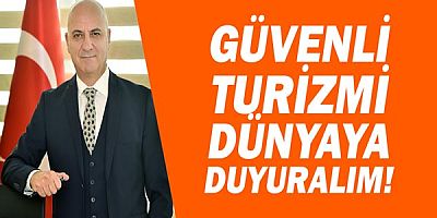 Antalya OSB Başkanı Ali Bahar: Güvenli turizmi dünyaya duyuralım.
