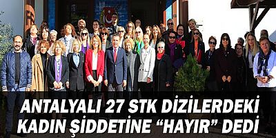 Antalyalı 27 STK Dizilerdeki Kadın Şiddetine “Hayır” Dedi