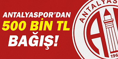 Antalyaspor'dan Milli Dayanışma Kampanyası'na 500 BİN TL Bağış