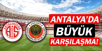 Antalyaspor-Gençlerbirliği maçı ne zaman? 