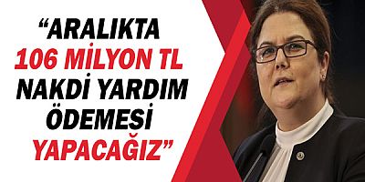 Aralıkta 106 milyon tl nakdi yardım ödemesi yapılacak!