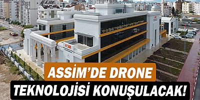 ASSİM’de drone teknolojisi konuşulacak!