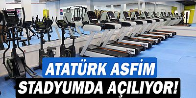 Atatürk ASFİM stadyumda açılıyor!