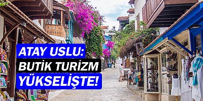 Atay Uslu: Kaş butik turizmle yükseliyor