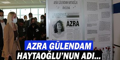 Azra Gülendam Haytaoğlu’nun adı Akdeniz Üniversitesi İletişim Fakültesi’nde yaşayacak!