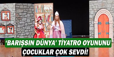  ‘Barışsın Dünya’ tiyatro oyununu çocuklar çok sevdi!