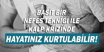 Basit bir nefes tekniği ile kalp krizinde hayatınız kurtulabilir!