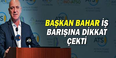 Başkan Ali Bahar iş barışına dikkat çekti