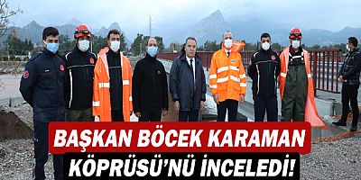 Başkan Muhittin Böcek Karaman Köprüsü’nü inceledi!