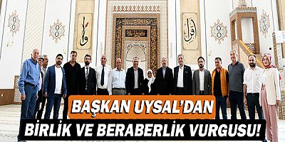 Başkan Ümit Uysal’dan birlik ve beraberlik vurgusu!