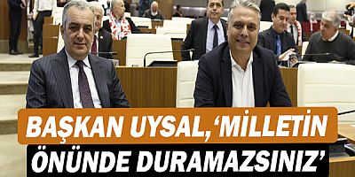 Başkan Ümit Uysal, ‘Milletin önünde duramazsınız’