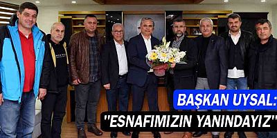 Başkan Uysal, ‘Esnafımızın yanındayız’