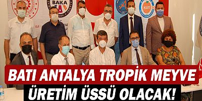 Batı Antalya’yı ‘Tropik Meyve Üretim Merkezi’ yapacak projenin imzaları atıldı!