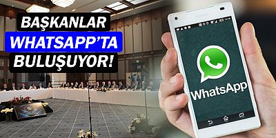 Büyükşehir belediye başkanları Whatsapp'ta grup kuruyor!
