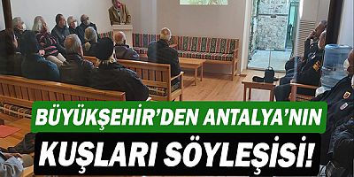 Büyükşehir’den Antalya’nın kuşları söyleşisi!