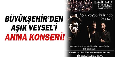 Büyükşehir’den Aşık Veysel’i anma konseri!