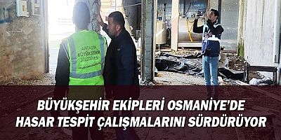 Büyükşehir ekipleri Osmaniye’de hasar tespit çalışmalarını sürdürüyor
