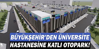 Büyükşehir, üniversite hastanesine  yapacağı katlı otopark ihale edildi!