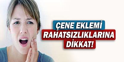 Çene Eklemi Rahatsızlıklarına Dikkat!