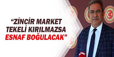 Çetin Osman Budak: Zincir market tekeli kırılmazsa esnaf boğulacak!