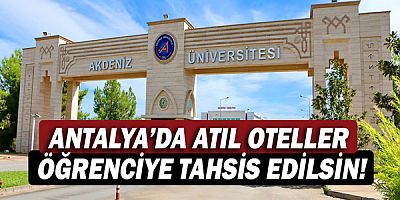 ÇGD Akdeniz: Antalya’da Atıl Oteller Öğrenciye Tahsis Edilsin!