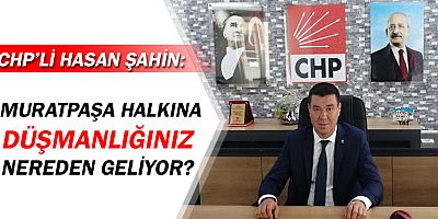 CHP Muratpaşa İlçe Başkanı Hasan Şahin