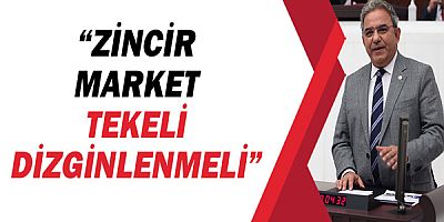 CHP’li Çetin Osman Budak: “Zincir market tekeli dizginlenmeli” 
