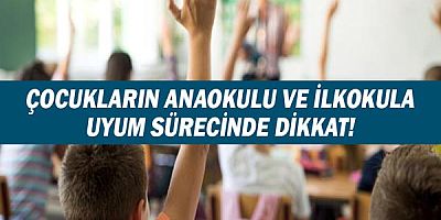 Çocukların Anaokulu ve İlkokula Uyum Sürecinde Dikkat!