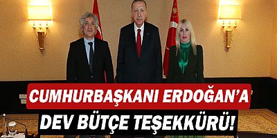Cumhurbaşkanı Recep Tayyip Erdoğan’a dev bütçe teşekkürü!
