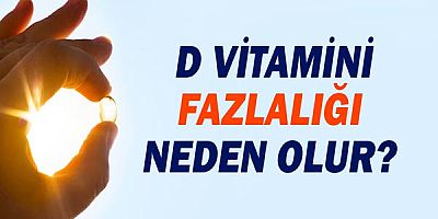 D Vitamini Fazlalığı Neden Olur?