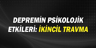 Depremin Psikolojik Etkileri: İkincil Travma