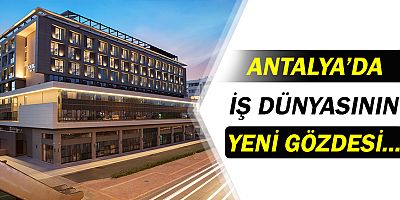 DoubleTree By Hilton Antalya, iş dünyasının yeni gözdesi...