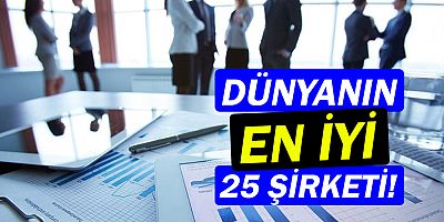 Dünyanın en iyi 25 şirketi açıklandı!