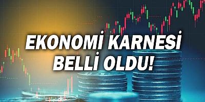 Ekonomi Karnesi Belli Oldu!