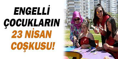 Engelli çocukların 23 Nisan coşkusu!