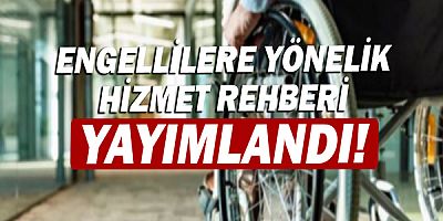 Engellilere yönelik hizmet rehberi yayımlandı!