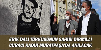 Erik dalı türküsünün sahibi Dirmilli Curacı Kadir Muratpaşa’da anılacak