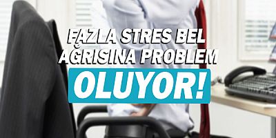 Fazla stres bel ağrısına problem oluyor!