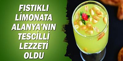 Fıstıklı limonata Alanya'nın tescilli lezzeti oldu!