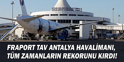 Fraport TAV Antalya Havalimanı, rekor kırdı!