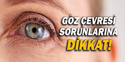 Göz Çevresi Sorunlarına Dikkat !