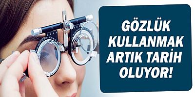 Gözlük Kullanmak Artık Tarih Oluyor!