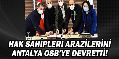 Hak sahipleri arazilerini Antalya OSB'ye devretti!