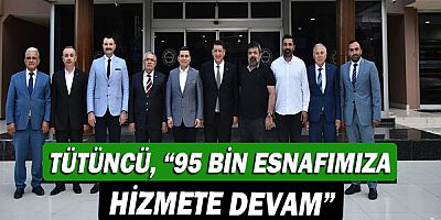 Hakan Tütüncü, “95 bin esnafımıza hizmete devam”  